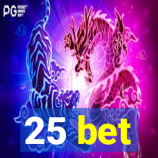 25 bet